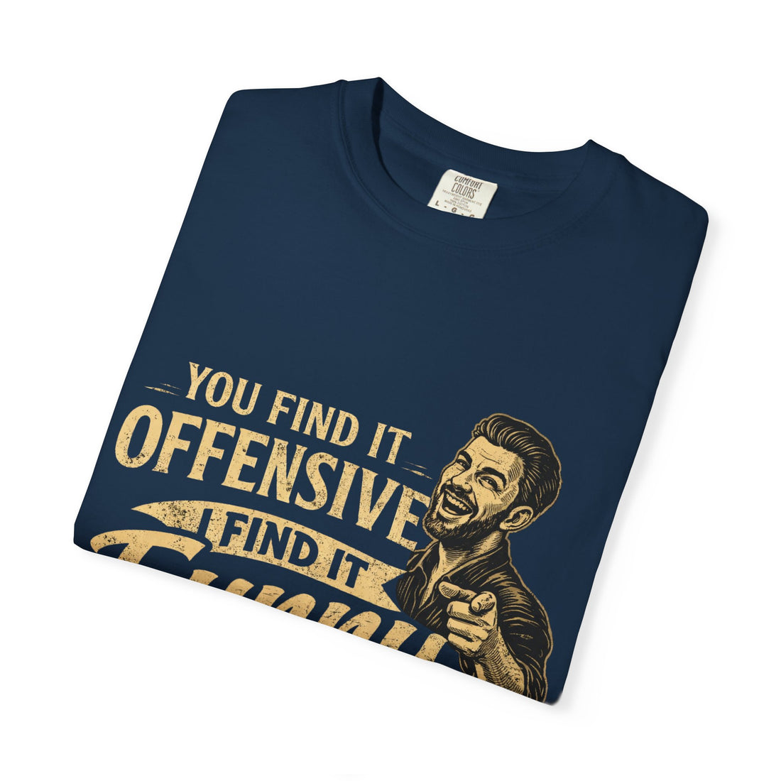 You Find It Offensive I Find It Funny T-Shirt