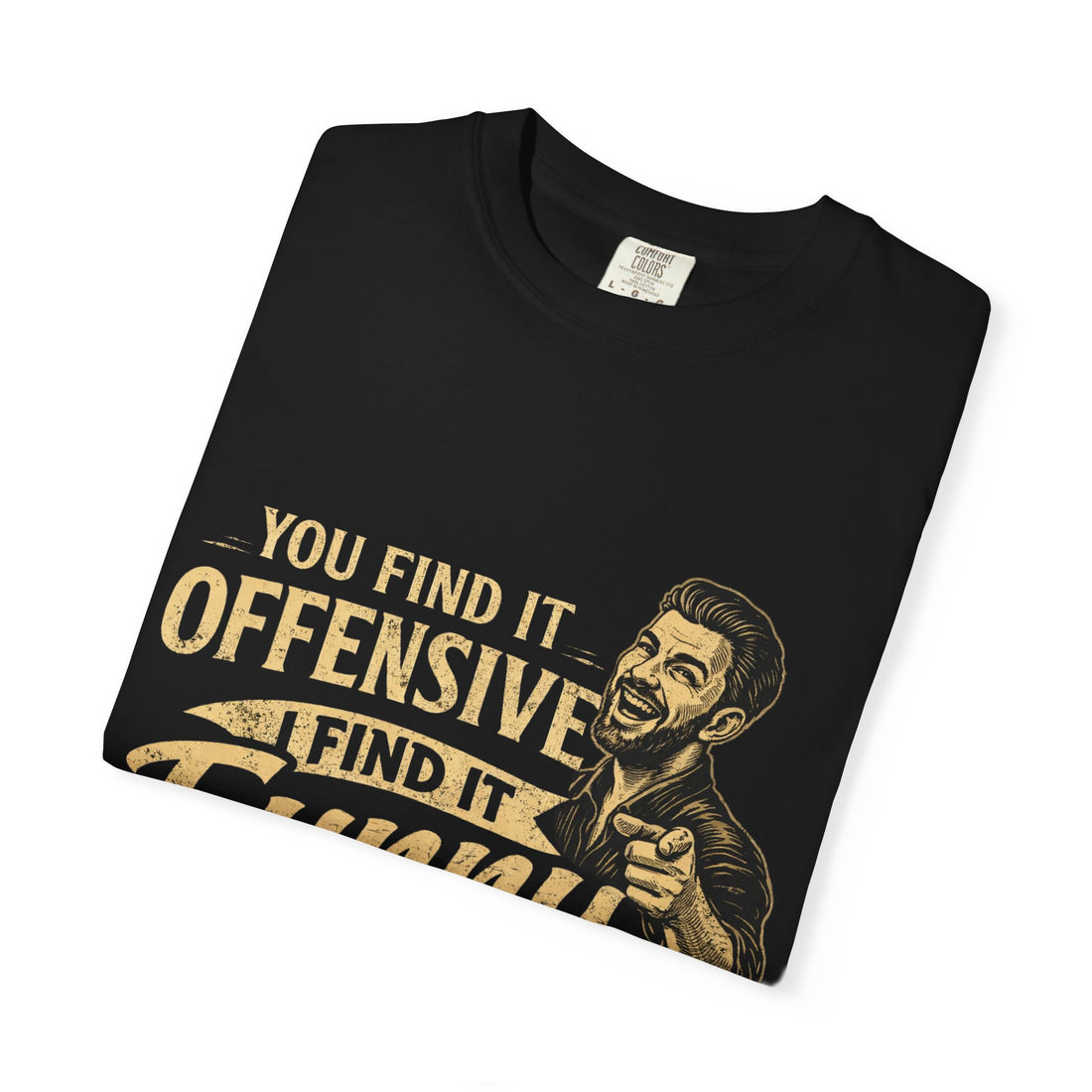 You Find It Offensive I Find It Funny T-Shirt